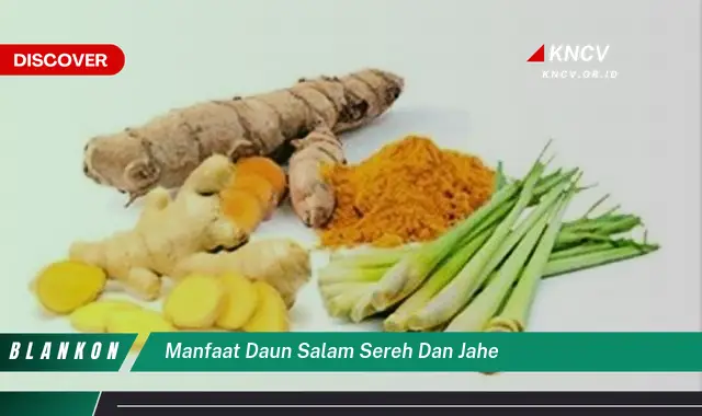 Ketahui 9 Manfaat Daun Salam, Sereh, dan Jahe untuk Kesehatan Anda