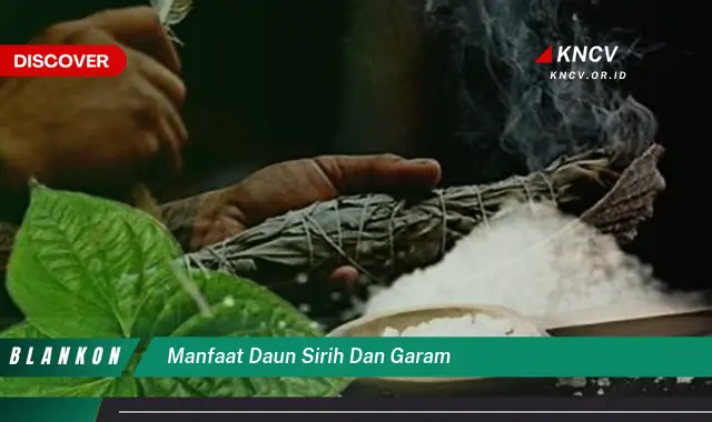 9 Manfaat Daun Sirih dan Garam yang Jarang Diketahui