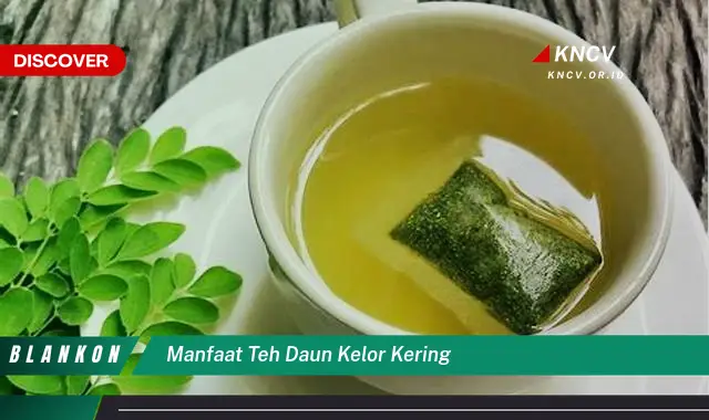 Ketahui 9 Manfaat Teh Daun Kelor Kering untuk Kesehatan Tubuh Anda