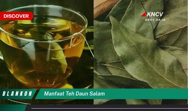 Ketahui 9 Manfaat Teh Daun Salam untuk Kesehatan Tubuh Anda