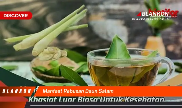 Ketahui 10 Manfaat Rebusan Daun Salam yang Jarang Diketahui