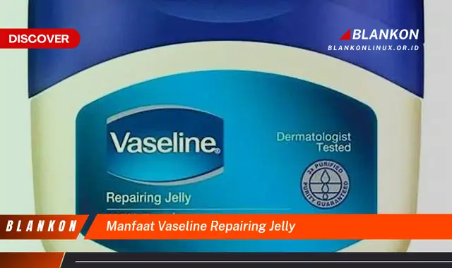 manfaat vaseline repairing jelly